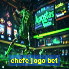 chefe jogo bet